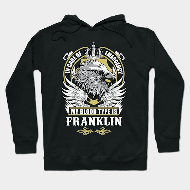 Franklin Name T Shirt - In Case Of Emergency My Blood Type Is Franklin Gift Item Hoodie by AlyssiaAntonio7529